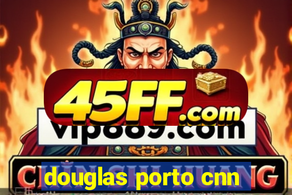 douglas porto cnn